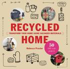 Recycled Home: Transform Your Home Using Salvaged Materials Cover Image