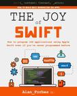 The Joy of Swift: How to program iOS applications using Apple Swift even if you've never programmed before Cover Image