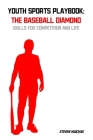 Youth Sports Playbook: The Baseball Diamond: Skills for Competition and Life By Steven Maichak Cover Image