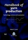 Handbook of Yarn Production: Technology, Science and Economics By Peter R. Lord (Editor) Cover Image