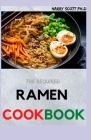 The Required RAMEN COOKBOOK: 60+ Ramen Noodles Recipe Book for Beginners Cover Image