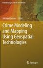 Crime Modeling and Mapping Using Geospatial Technologies (Geotechnologies and the Environment #8) By Michael Leitner (Editor) Cover Image