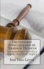 Diccionario Especializado de Términos Técnicos: Terminología Jurídica Inglés-Español-Inglés By Jose Luis Leyva Cover Image