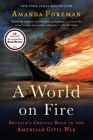 A World on Fire: Britain's Crucial Role in the American Civil War By Amanda Foreman Cover Image