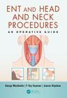 Ent and Head and Neck Procedures: An Operative Guide By George Mochloulis, F. Kay Seymour, Joanna Stephens Cover Image