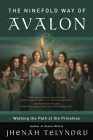 The Ninefold Way of Avalon: Walking the Path of the Priestess By Jhenah Telyndru Cover Image