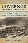 Governor of the Cordillera: John C. Early Among the Philippine Highlanders By Shelton Woods Cover Image