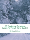20 Traditional Christmas Carols For French Horn - Book 2: Easy Key Series For Beginners Cover Image
