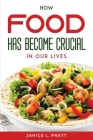 How Food Has Become Crucial In Our Lives By Janice L Pratt Cover Image