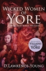 Wicked Women of Yore: Were They Really Wicked? Cover Image