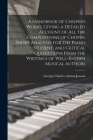 A Handbook of Chopin's Works, Giving a Detailed Account of all the Compositions of Chopin, Short Analyses for the Piano Student, and Critical Quotatio By George Charles Ashton Jonson Cover Image