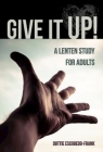 Give It Up!: A Lenten Study for Adults Cover Image