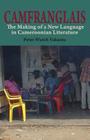 Camfranglais: The Making of a New Language in Cameroonian Literature By Peter Wuteh Vakunta Cover Image