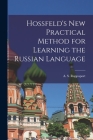 Hossfeld's New Practical Method for Learning the Russian Language By A. S. (Angelo Solomon) 18 Rappoport (Created by) Cover Image