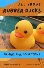 All About Rubber Ducks: Origins, Fun, Collections Cover Image