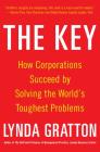 The Key: How Corporations Succeed by Solving the World's Toughest Problems By Lynda Gratton Cover Image