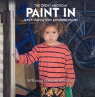 The Great American Paint In(r): Artists Sharing Their Pandemic Stories By William C. Weinaug, Ashley Weinaug Cover Image