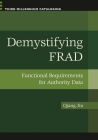 Demystifying FRAD: Functional Requirements for Authority Data (Third Millennium Cataloging) By Qiang Jin Cover Image