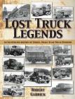 Lost Truck Legends: An Illustrated History of Unique, Small-Scale Truck Builders By Robert Gabrick Cover Image