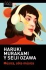 Música, Sólo Música / Absolutely on Music: Conversations By Haruki Murakami, Seiji Ozawa Cover Image