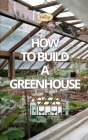 How to Build a Greenhouse Cover Image