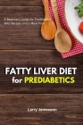 Fatty Liver Diet: A Beginner's Guide for Prediabetics With Recipes and a Meal Plan By Larry Jamesonn Cover Image