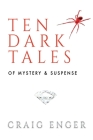 Ten Dark Tales of Mystery & Suspense By Craig Enger Cover Image