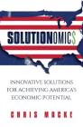 Solutionomics: Innovative Solutions for Achieving America's Economic Potential Cover Image