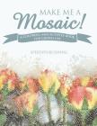 Make Me A Mosaic! A Coloring and Activity Book for Grown ups Cover Image