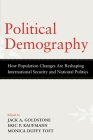 Political Demography: How Population Changes Are Reshaping International Security and National Politics By Jack A. Goldstone (Editor), Eric P. Kaufmann (Editor), Monica Duffy Toft (Editor) Cover Image
