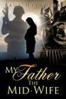 My Father The Mid-Wife By Paul Heerdink Cover Image