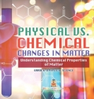 Physical vs. Chemical Changes in Matter Understanding Chemical Properties of Matter Grade 6-8 Physical Science Cover Image