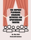 The Improv Playbook: Engaging Activities for Spontaneous Theatre By Alex Stahl Cover Image