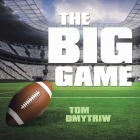 The Big Game By Tom Dmytriw Cover Image