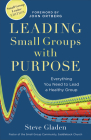 Leading Small Groups with Purpose: Everything You Need to Lead a Healthy Group By Steve Gladen, John Ortberg (Foreword by) Cover Image