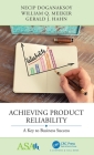 Achieving Product Reliability: A Key to Business Success By Necip Doganaksoy, William Q. Meeker, Gerald J. Hahn Cover Image