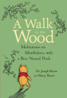 A  Walk in the Wood: Meditations on Mindfulness with a Bear Named Pooh By Joseph Parent, Nancy Parent Cover Image