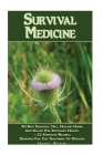 Survival Medicine: 30 Best Essential Oils, Healing Herbs And Salves For Excellent Health + 22 Effective Natural Remedies For The Treatmen Cover Image