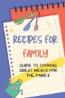 Recipes For Family: Guide To Cooking Great Meals For The Family: Nana'S Family Recipes By Louanne Form Cover Image