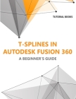 T-splines in Autodesk Fusion 360: A Beginners Guide Cover Image