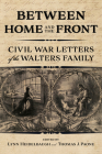 Between Home and the Front: Civil War Letters of the Walters Family Cover Image