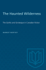 The Haunted Wilderness: The Gothic and Grotesque in Canadian Fiction (Heritage) By Margot Northey Cover Image