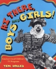 Hi There, Boys and Girls!: America's Local Children's TV Shows By Tim Hollis Cover Image