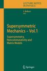Supersymmetric Mechanics - Vol. 1: Supersymmetry, Noncommutativity and Matrix Models (Lecture Notes in Physics #698) By Stefano Bellucci (Editor) Cover Image