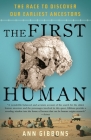 The First Human: The Race to Discover Our Earliest Ancestors By Ann Gibbons Cover Image