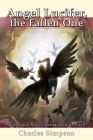 Angel Lucifer, the Fallen One: A Theological Novel Exploring the Origin of Evil By Charles M. Simpson Cover Image