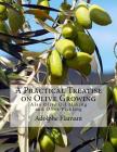 A Practical Treatise on Olive Growing: Also Olive Oil Making and Olive Pickling Cover Image