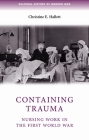 Containing Trauma: Nursing Work in the First World War (Cultural History of Modern War) Cover Image