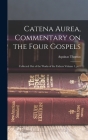 Catena aurea, commentary on the four Gospels; collected out of the works of the Fathers Volume 1, pt.1 Cover Image