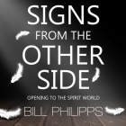 Signs from the Other Side Lib/E: Opening to the Spirit World By Bob Souer (Read by), Bill Philipps Cover Image
